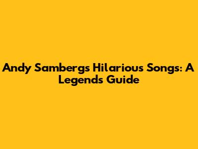 Andy Samberg's Hilarious Songs: A Legend's Guide
