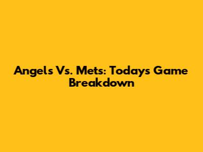 Angels Vs. Mets: Today's Game Breakdown