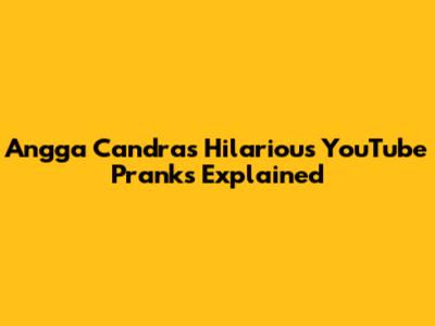 Angga Candra's Hilarious YouTube Pranks Explained