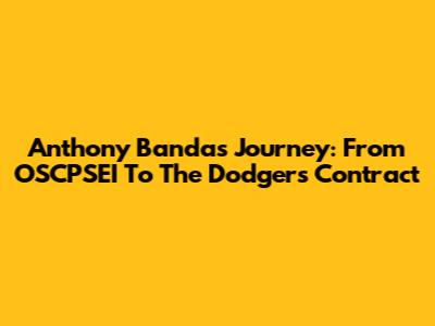 Anthony Banda's Journey: From OSCPSEI To The Dodgers Contract