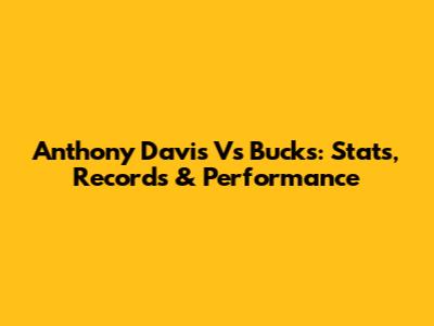 Anthony Davis Vs Bucks: Stats, Records & Performance