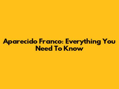 Aparecido Franco: Everything You Need To Know