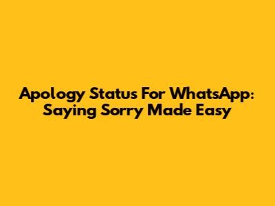 Apology Status For WhatsApp: Saying Sorry Made Easy