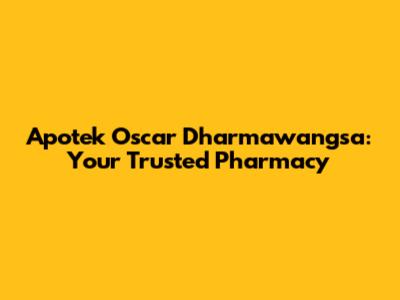 Apotek Oscar Dharmawangsa: Your Trusted Pharmacy