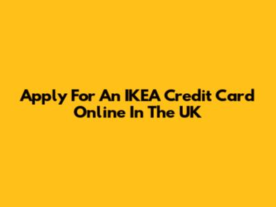 Apply For An IKEA Credit Card Online In The UK