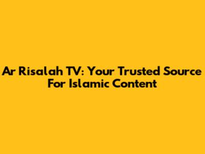 Ar Risalah TV: Your Trusted Source For Islamic Content