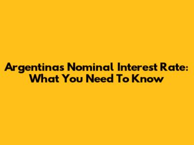 Argentina's Nominal Interest Rate: What You Need To Know