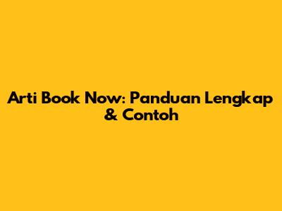 Arti 'Book Now': Panduan Lengkap & Contoh
