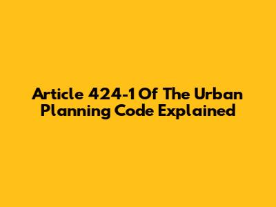 Article 424-1 Of The Urban Planning Code Explained