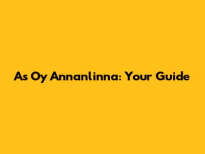 As Oy Annanlinna: Your Guide