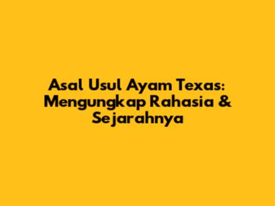 Asal Usul Ayam Texas: Mengungkap Rahasia & Sejarahnya