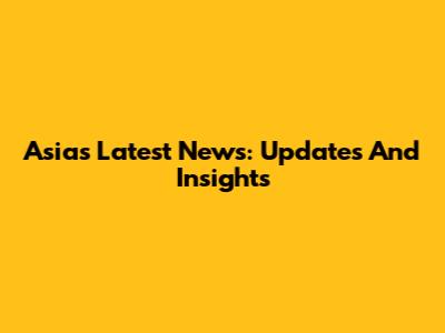 Asia's Latest News: Updates And Insights