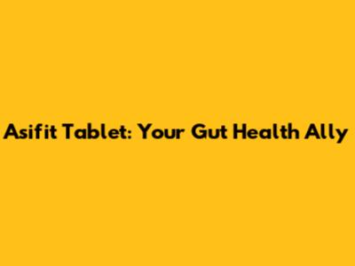 Asifit Tablet: Your Gut Health Ally