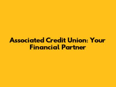 Associated Credit Union: Your Financial Partner