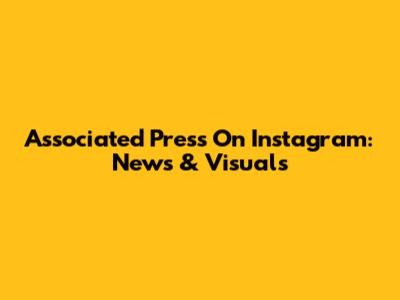 Associated Press On Instagram: News & Visuals