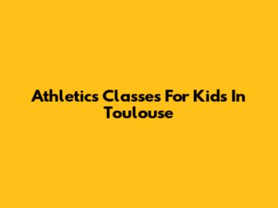Athletics Classes For Kids In Toulouse