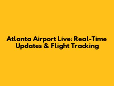 Atlanta Airport Live: Real-Time Updates & Flight Tracking