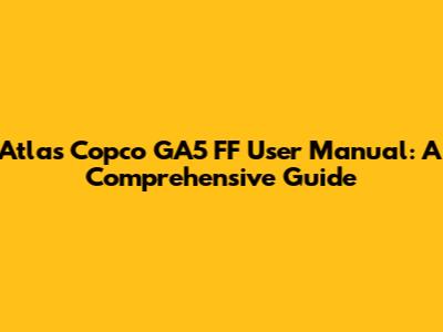 Atlas Copco GA5 FF User Manual: A Comprehensive Guide