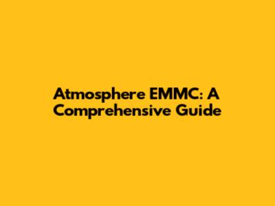Atmosphere EMMC: A Comprehensive Guide