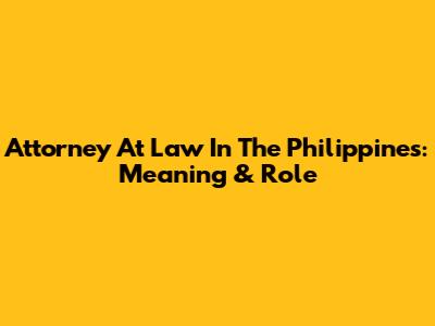 Attorney At Law In The Philippines: Meaning & Role