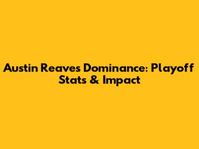 Austin Reaves' Dominance: Playoff Stats & Impact