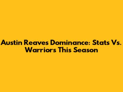 Austin Reaves' Dominance: Stats Vs. Warriors This Season