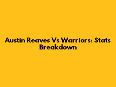 Austin Reaves Vs Warriors: Stats Breakdown