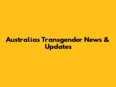 Australia's Transgender News & Updates
