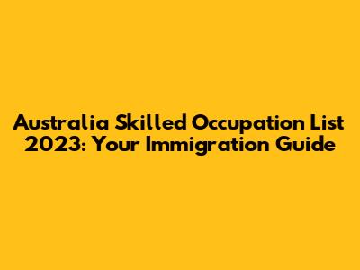 Australia Skilled Occupation List 2023: Your Immigration Guide