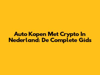 Auto Kopen Met Crypto In Nederland: De Complete Gids