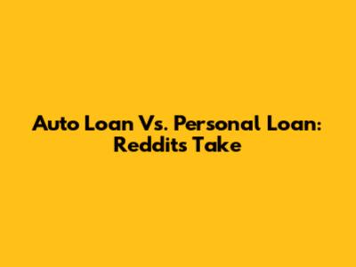 Auto Loan Vs. Personal Loan: Reddit's Take