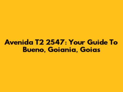 Avenida T2 2547: Your Guide To Bueno, Goiania, Goias