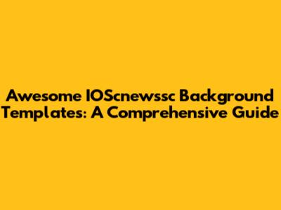 Awesome IOScnewssc Background Templates: A Comprehensive Guide