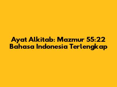 Ayat Alkitab: Mazmur 55:22 Bahasa Indonesia Terlengkap