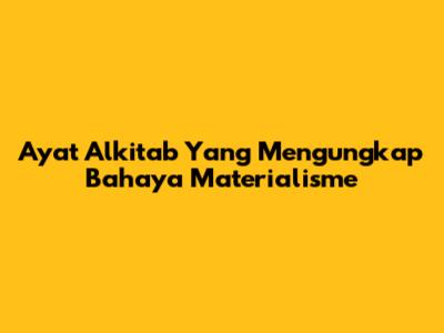 Ayat Alkitab Yang Mengungkap Bahaya Materialisme