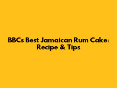 BBC's Best Jamaican Rum Cake: Recipe & Tips