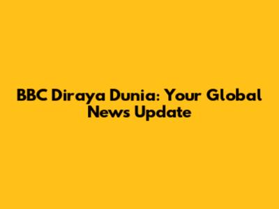 BBC Diraya Dunia: Your Global News Update