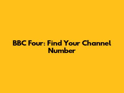 BBC Four: Find Your Channel Number