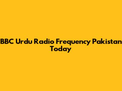 BBC Urdu Radio Frequency Pakistan Today