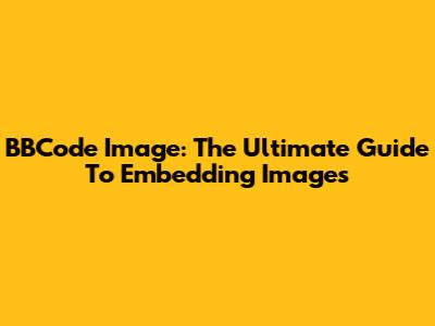 BBCode Image: The Ultimate Guide To Embedding Images