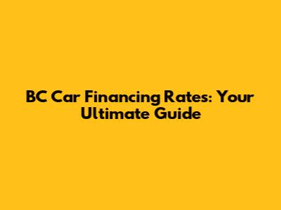 BC Car Financing Rates: Your Ultimate Guide