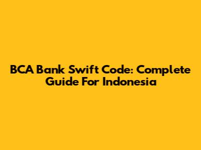 BCA Bank Swift Code: Complete Guide For Indonesia