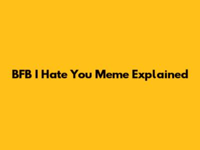 BFB 'I Hate You' Meme Explained