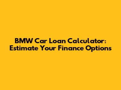BMW Car Loan Calculator: Estimate Your Finance Options