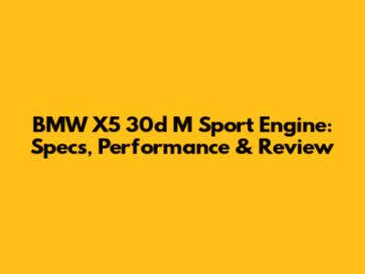 BMW X5 30d M Sport Engine: Specs, Performance & Review