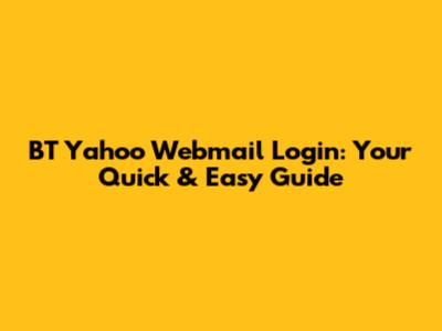 BT Yahoo Webmail Login: Your Quick & Easy Guide