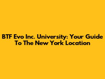 BTF Evo Inc. University: Your Guide To The New York Location