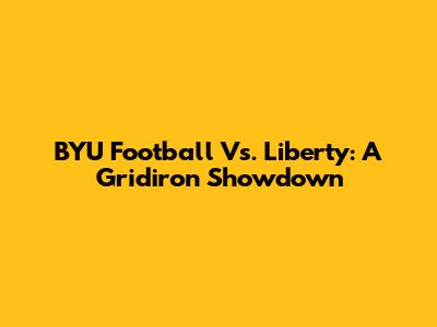 BYU Football Vs. Liberty: A Gridiron Showdown