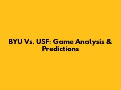 BYU Vs. USF: Game Analysis & Predictions