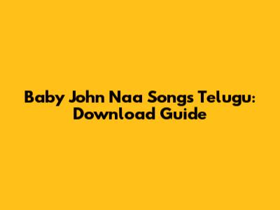 Baby John Naa Songs Telugu: Download Guide